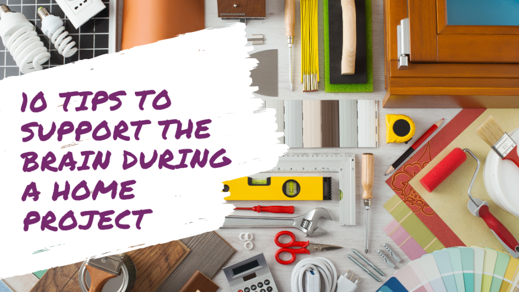 10 Tips to Support the Brain During a Home Project