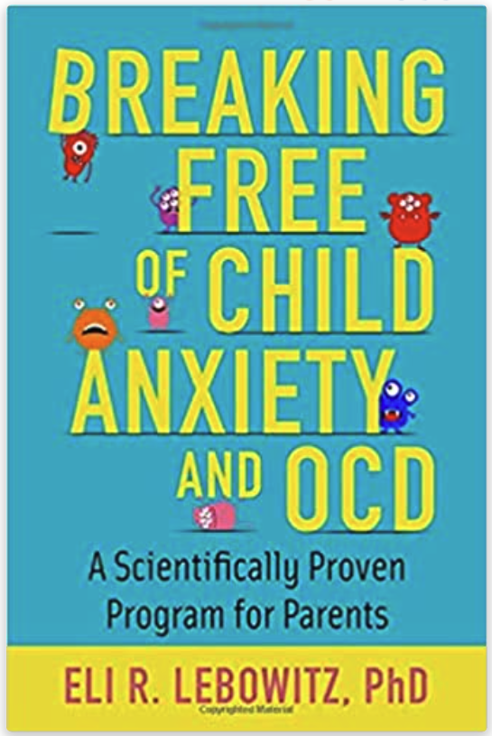 Breaking Free of Child Anxiety and OCD: A Scientifically Proven Program for Parents