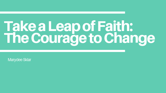 Take a Leap of Faith_ The Courage to Change