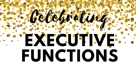 Celebrate your executive functions