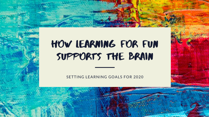 How Learning for fun supports the brain