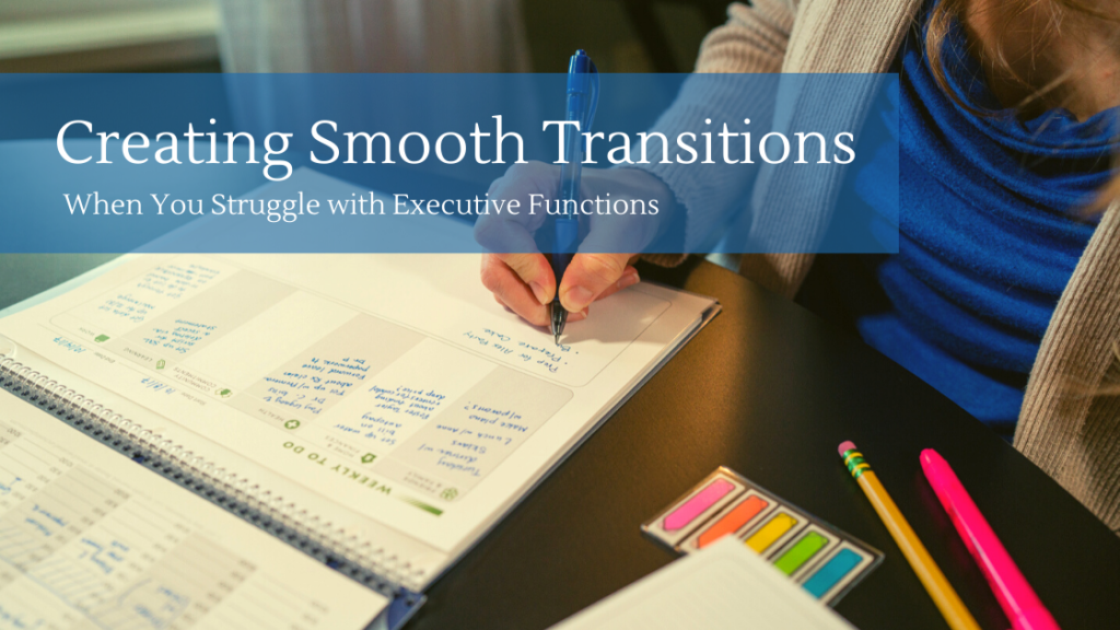 Creating Smooth Transitions When You Struggle with Executive Functions