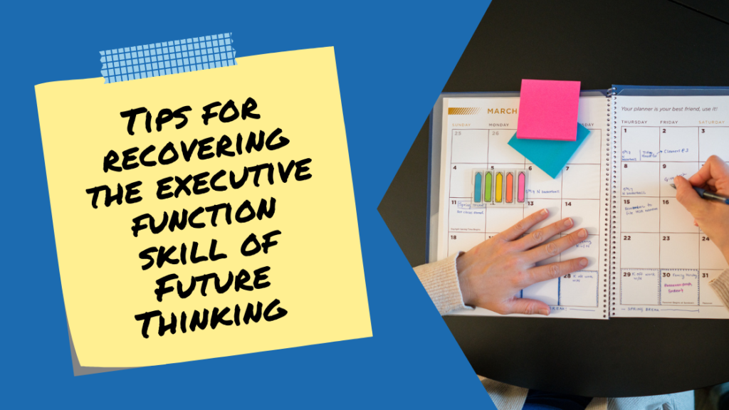 Tips for recovering the executive function skill of Future Thinking