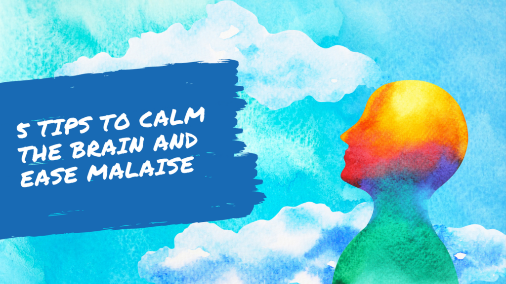 5 Tips To Calm the Brain and Ease Malaise