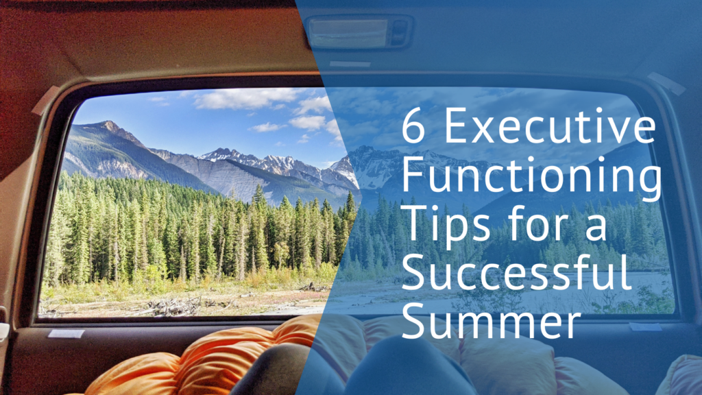 6 Executive Function Tips for a Successful Summer blog banner