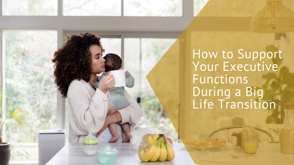 How to Support Your Executive Functions During a Big Life Transition