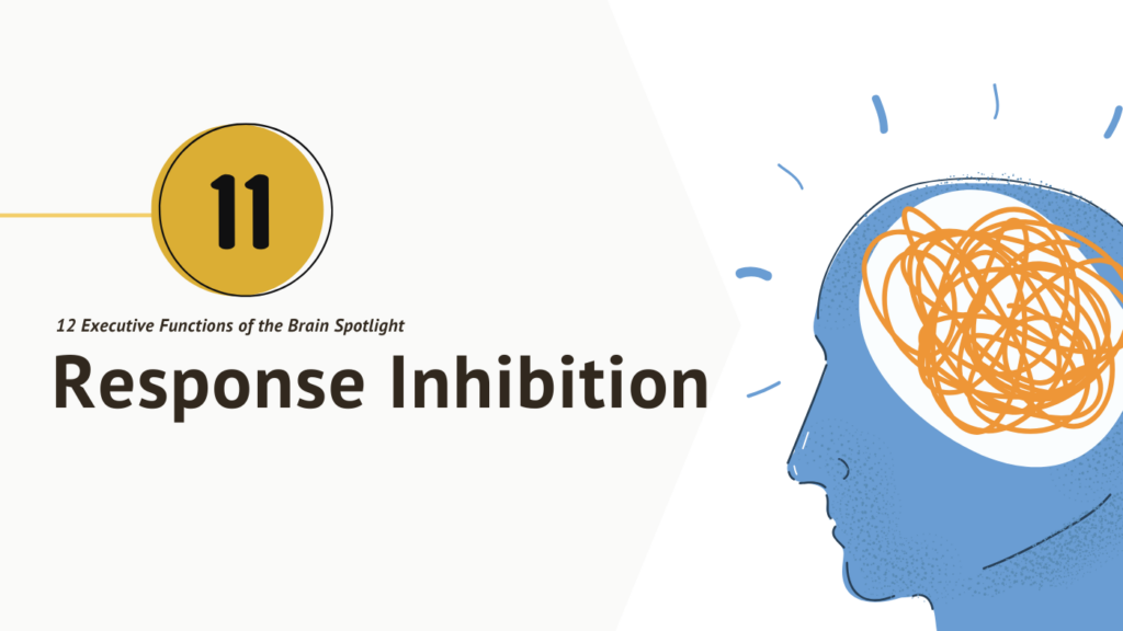 12 Executive Functions of the Brain Spotlight #11: Response Inhibition