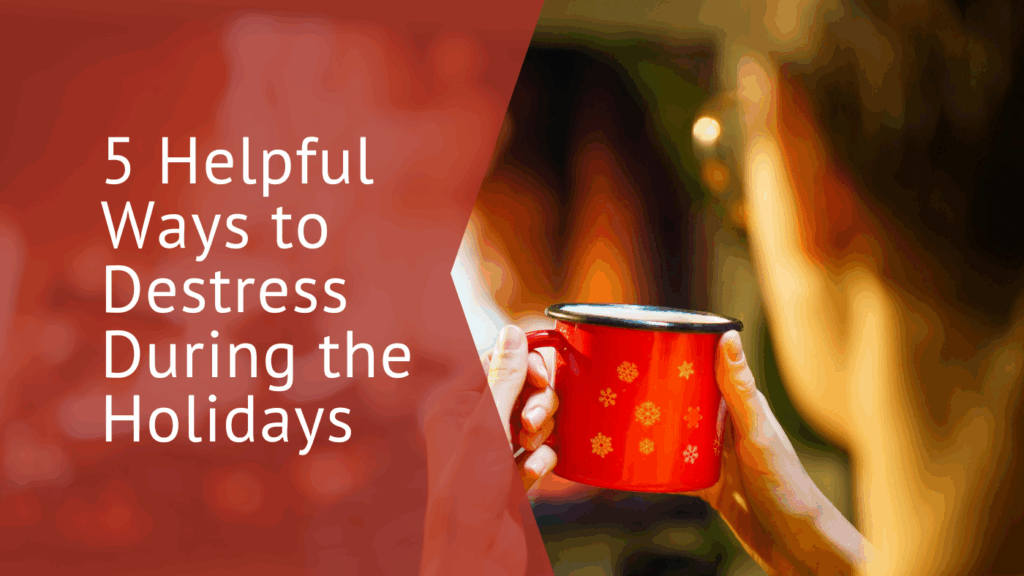 5 Helpful Ways to De-Stress During the Holidays