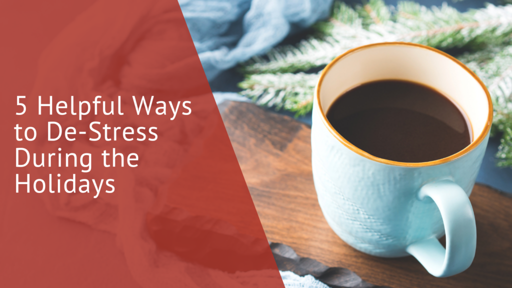 5 Helpful Ways to De-Stress During the Holidays