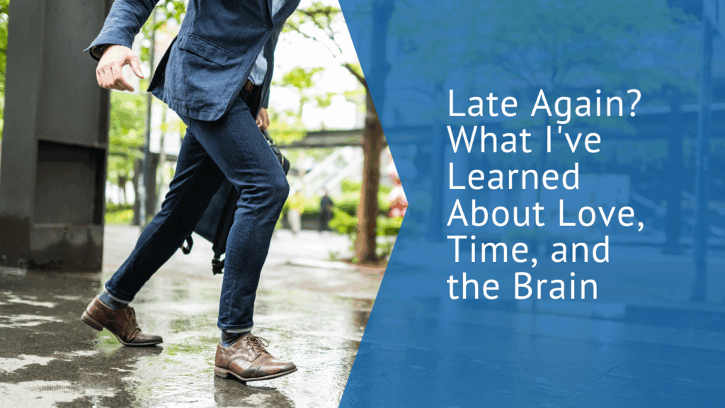 Late Again? What I've Learned About Love, Time, and the Brain
