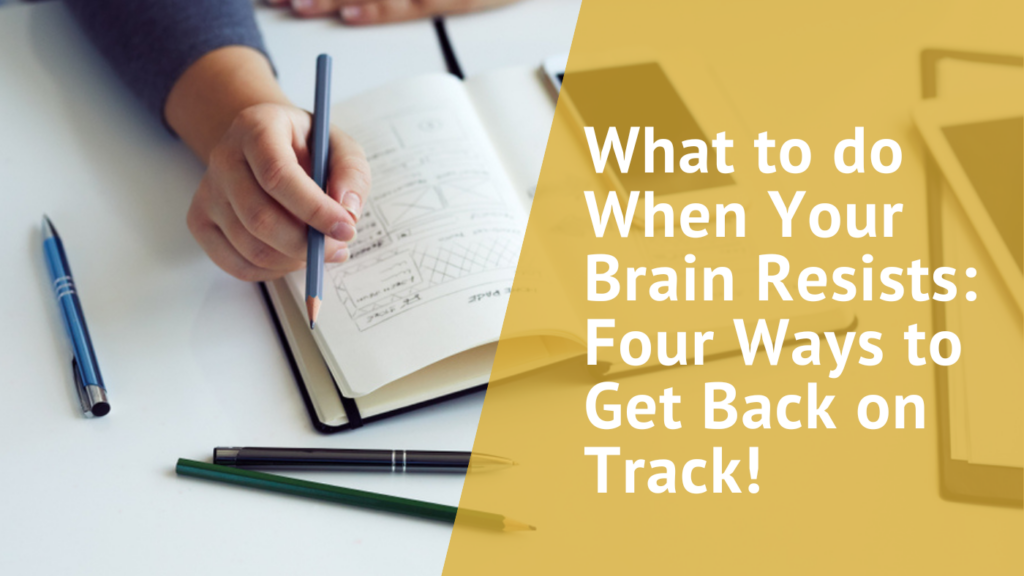 Blog Cover Image with header: what to do when your brain resists, four ways to get back on track!